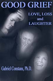 Good Grief: Love, Loss and Laughter, by Gabriel Constans, Ph.D.